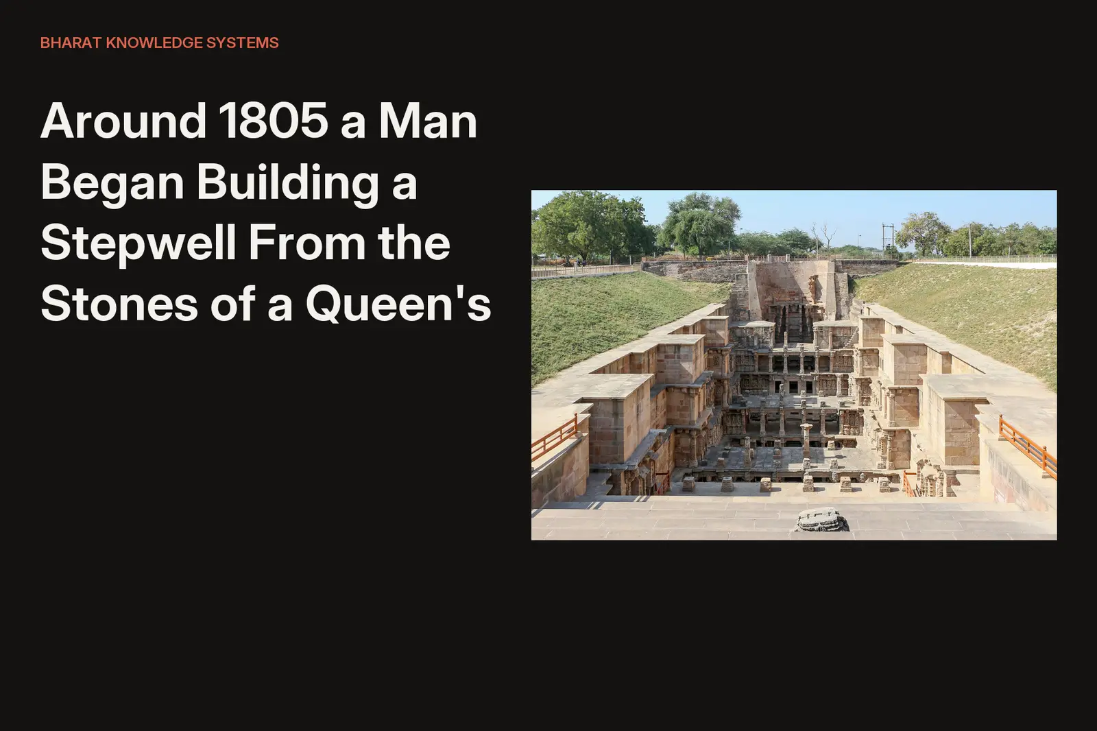 Around 1805 a Man Began Building a Stepwell From the Stones of a Queen's