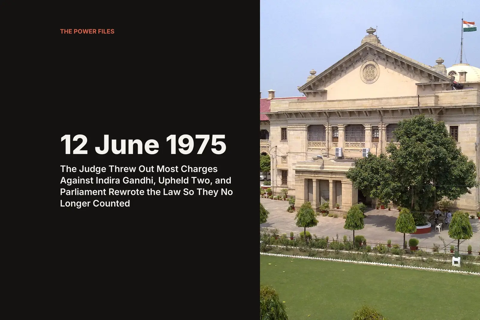 12 June 1975: The Judge Threw Out Most Charges Against Indira Gandhi, Upheld Two, and Parliament Rewrote the Law So They No Longer Counted