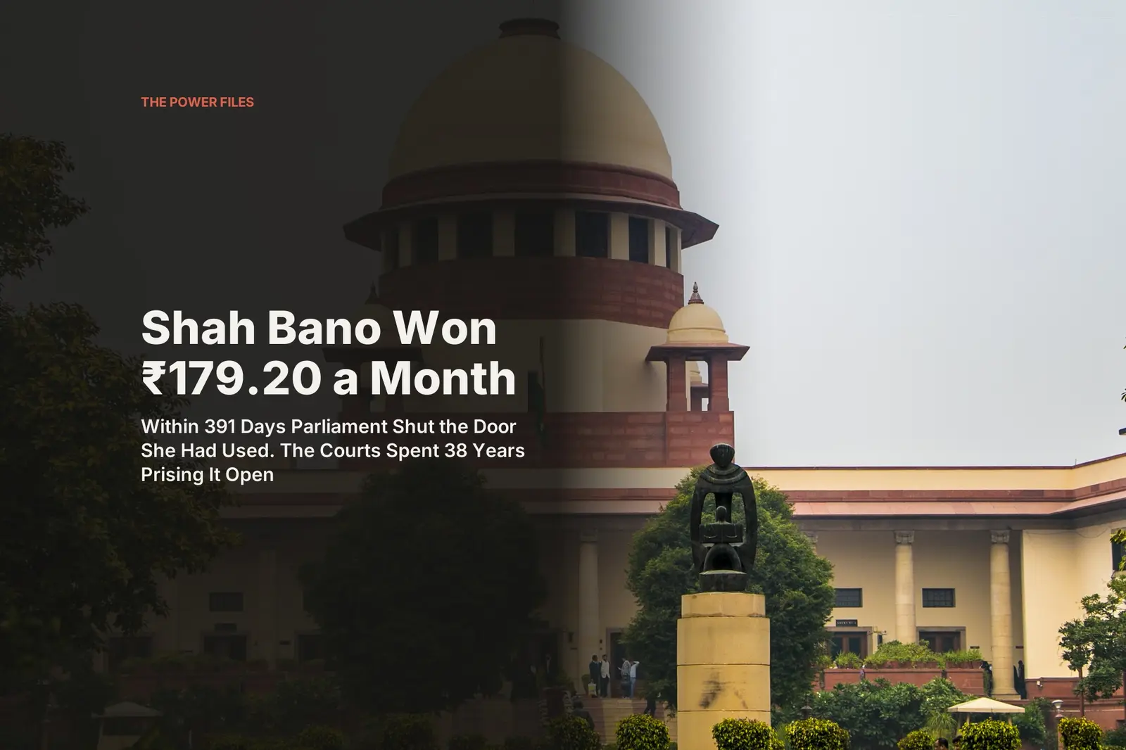 Shah Bano Won ₹179.20 a Month. Within 391 Days Parliament Shut the Door She Had Used. The Courts Spent 38 Years Prising It Open