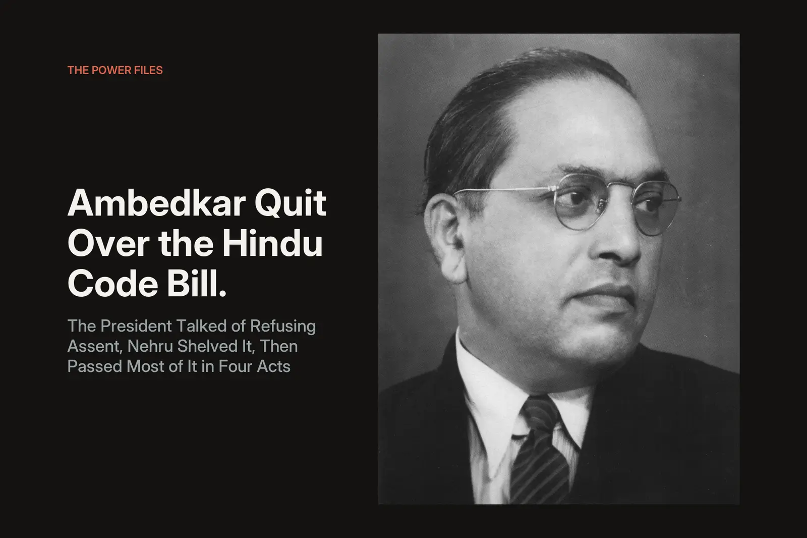 Ambedkar Quit Over the Hindu Code Bill. The President Talked of Refusing Assent, Nehru Shelved It, Then Passed Most of It in Four Acts