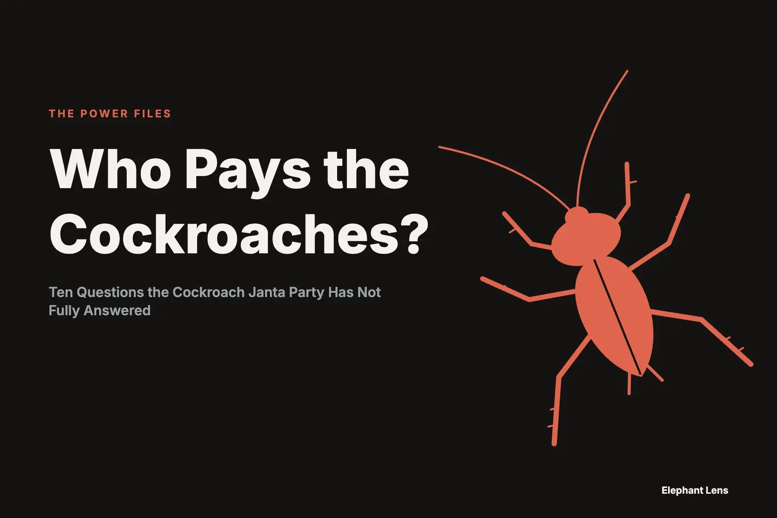 Who Pays the Cockroaches? Ten Questions the Cockroach Janta Party Has Not Fully Answered